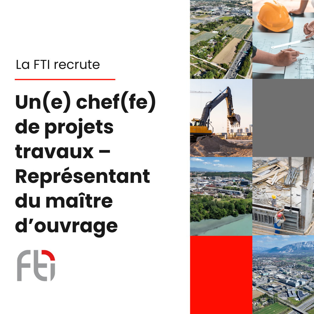La FTI recrute un(e) chef(fe) de projets travaux – Représentant du maître d’ouvrage à 80%-100%