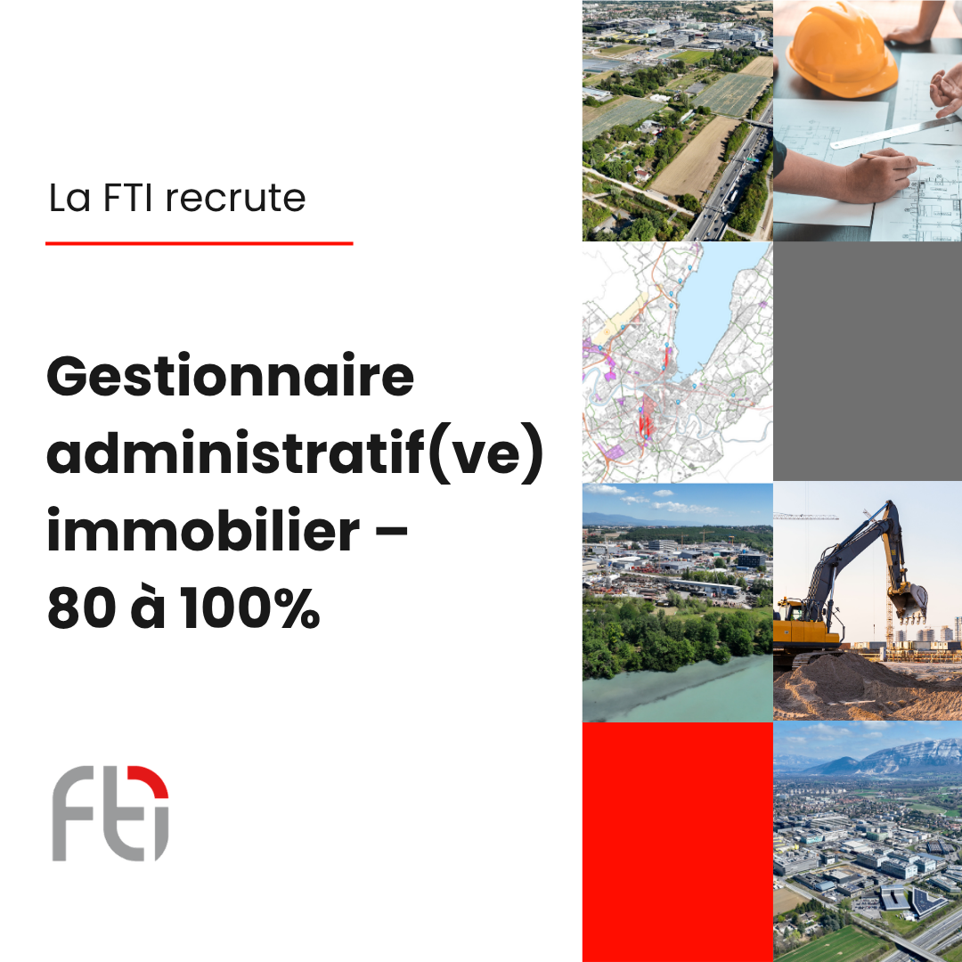 La FTI recrute un(e) Gestionnaire administratif(ve) immobilier – 80 à 100%
